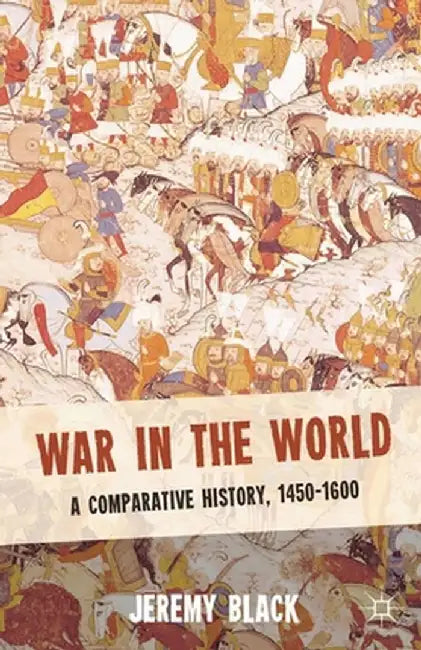 War in the World: A Comparative History, 1450-1600 by Jeremy Black