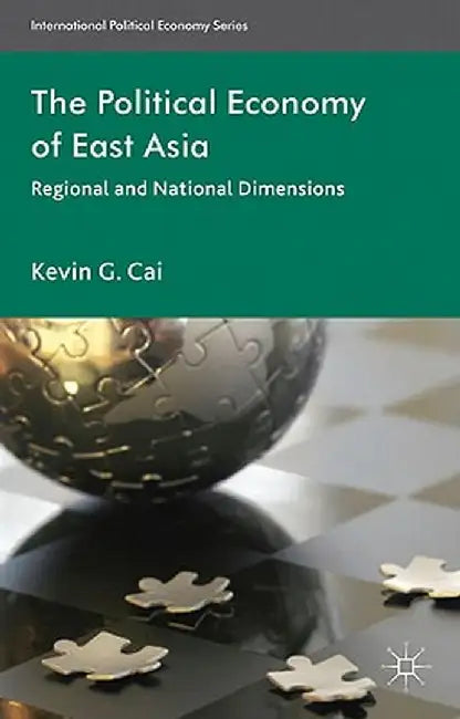 The Political Economy of East Asia: Regional and National Dimensions by K. Cai