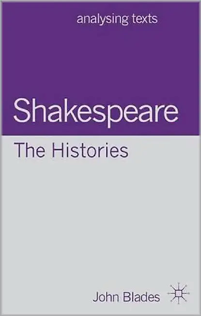 Shakespeare: The Histories (Analysing Texts) by John Blades