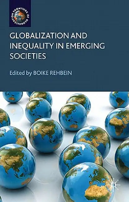 Globalization and Inequality in Emerging Societies by B. Rehbein