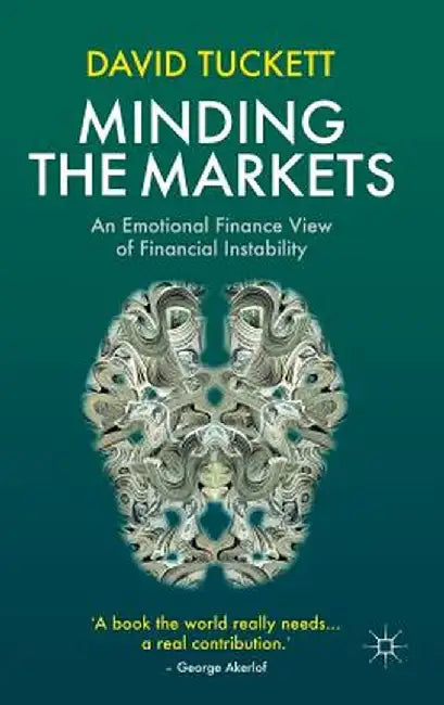 Minding the Markets: An Emotional Finance View of Financial Instability by D. Tuckett