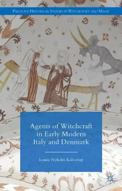 Agents of Witchcraft in Early Modern Italy and Denmark by L. Kallestrup