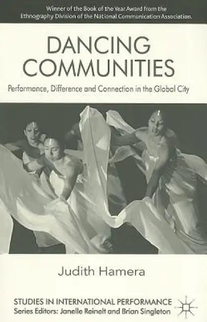 Dancing Communities: Performance, Difference and Connection in the Global City by J. Hamera