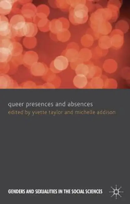 Queer Presences and Absences by Yvette Taylor
