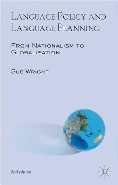 Language Policy and Language Planning: From Nationalism to Globalisation by Sue Wright