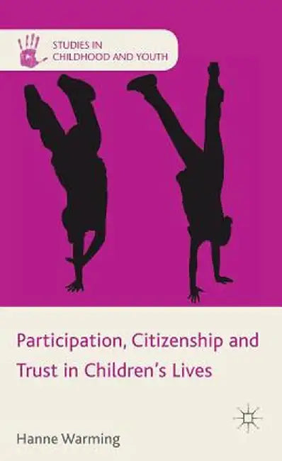 Participation, Citizenship and Trust in Children's Lives by H. Warming