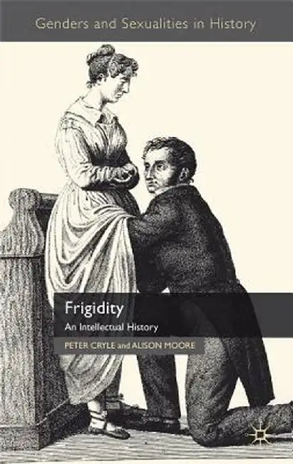 Frigidity: An Intellectual History by P. Cryle
