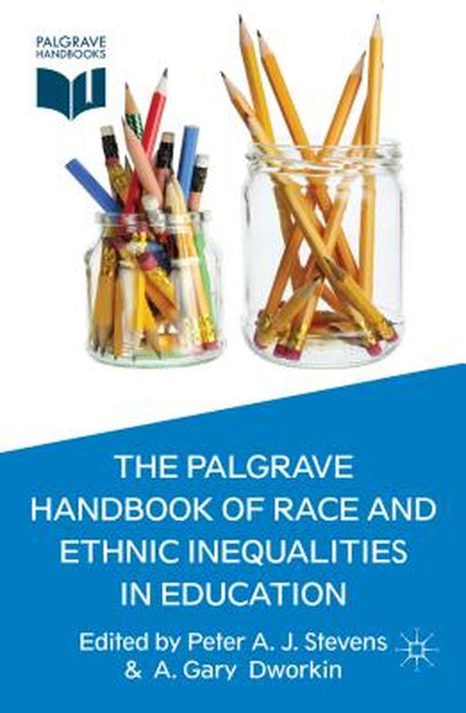 The Palgrave Handbook Of Race And Ethnic Inequalities In Education by Peter A. J. Stevens, A. Gary Dworkin