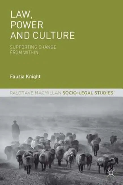 Law, Power and Culture: Supporting Change From Within: Supporting Change From Within by Fauzia Knight