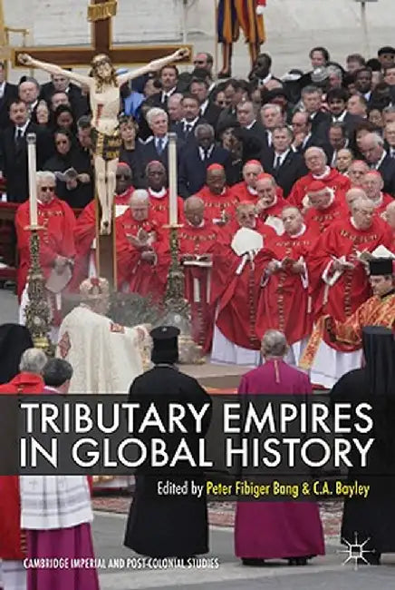 Tributary Empires in Global History by Peter Fibiger Bang