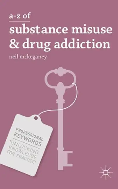 A-Z of Substance Misuse & Drug Addiction by N. McKeganey