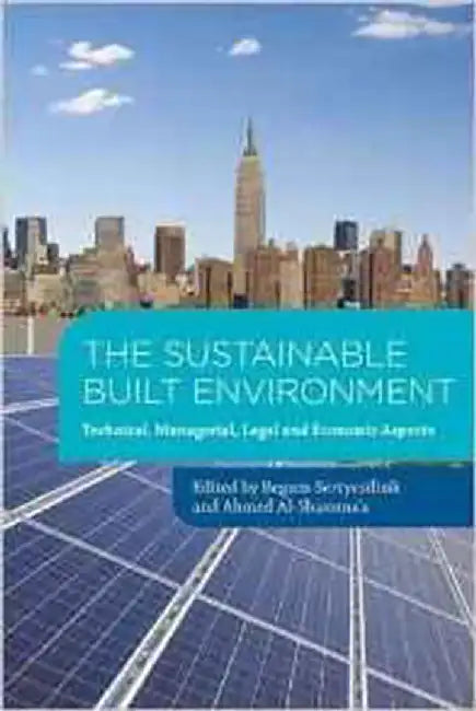 The Sustainable Built Environment: "Technical, managerial, legal and economic aspects" by Begum Sertyesilisik, Professor Ahmed Al Shamma'a