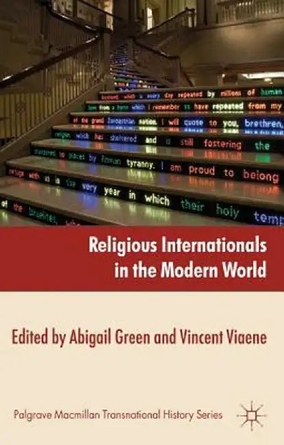 Religious Internationals in the Modern World: Globalization and Faith Communities Since 1750 by A. Green