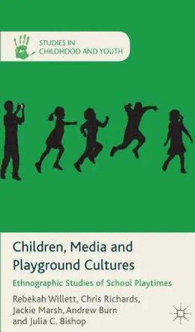 Children, Media and Playground Cultures: Ethnographic Studies of School Playtimes by R. Willett