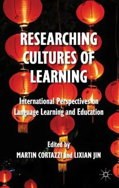 Researching Cultures of Learning: International Perspectives on Language Learning and Education by M. Cortazzi