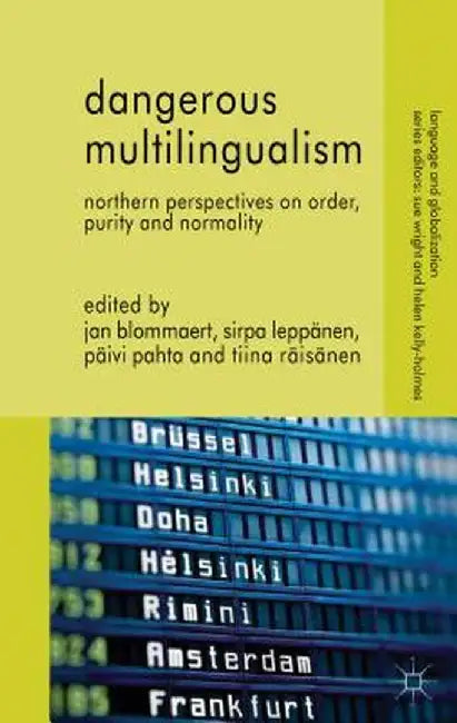 Dangerous Multilingualism: Northern Perspectives on Order, Purity and Normality by J. Blommaert