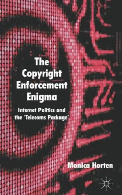 The Copyright Enforcement Enigma: Internet Politics and the 'Telecoms Package' by M. Horten
