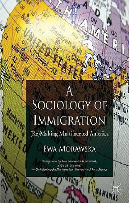 A Sociology of Immigration: (Re)Making Multifaceted America by E. Morawska