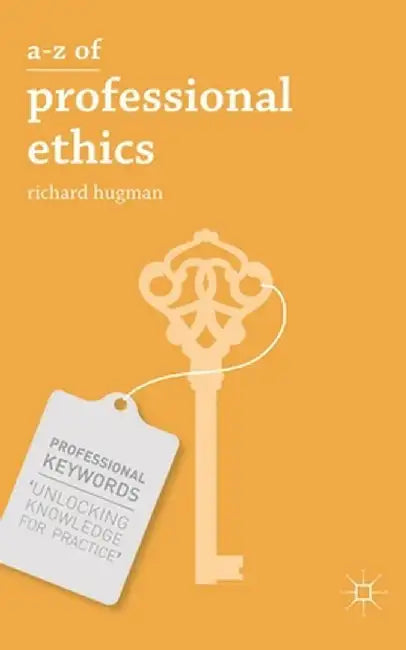 A-Z of Professional Ethics: Essential Ideas for the Caring Professions by Richard Hugman