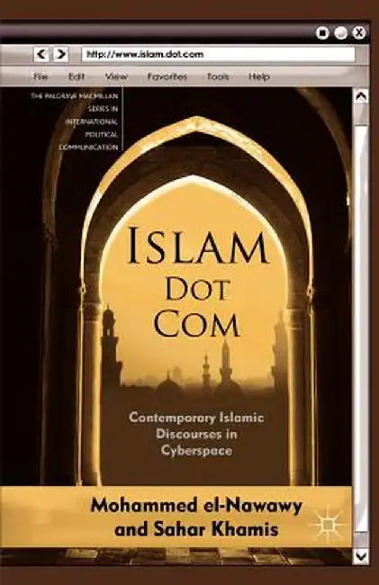 Islam Dot Com: Contemporary Islamic Discourses in Cyberspace by M. El-Nawawy