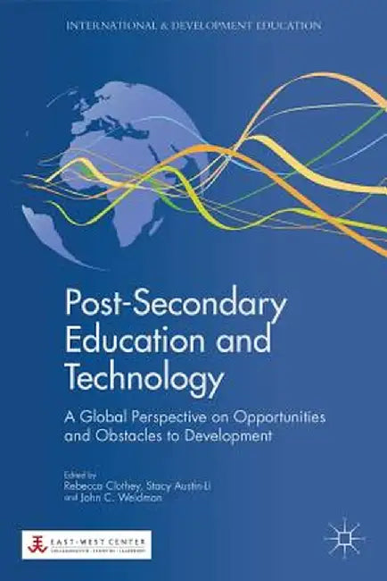 Post-Secondary Education and Technology: A Global Perspective on Opportunities and Obstacles to Development by R. Clothey