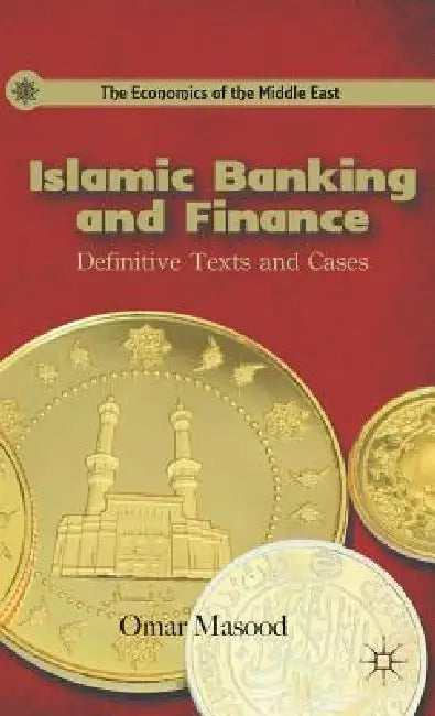 Islamic Banking and Finance: Definitive Texts and Cases by O. Masood