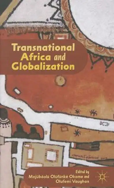 Transnational Africa and Globalization by M. Okome