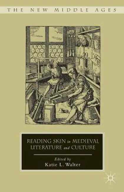 Reading Skin in Medieval Literature and Culture by K. Walter