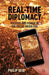Real-Time Diplomacy: Politics and Power in the Social Media Era by P. Seib