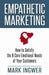 Empathetic Marketing: How to Satisfy the 6 Core Emotional Needs of Your Customers by M. Ingwer