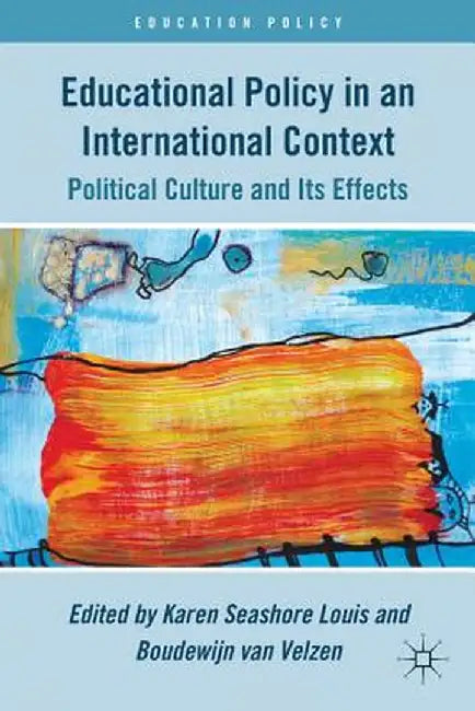 Educational Policy in an International Context: Political Culture and Its Effects by K. Louis