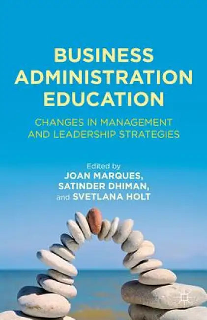 Business Administration Education: Changes in Management and Leadership Strategies by J. Marques