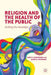 Religion and the Health of the Public: Shifting the Paradigm by G. Gunderson