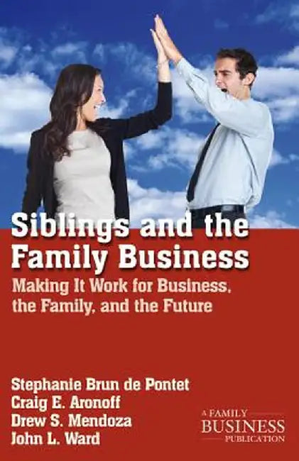Siblings and the Family Business: Making It Work for Business, the Family, and the Future by Na Na