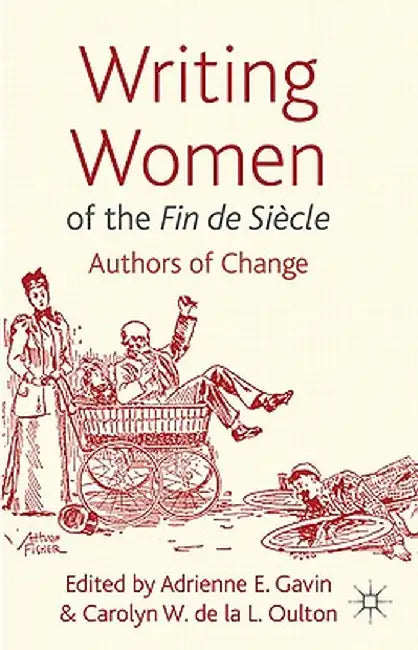 Writing Women of the Fin de Siècle: Authors of Change by Adrienne E. Gavin
