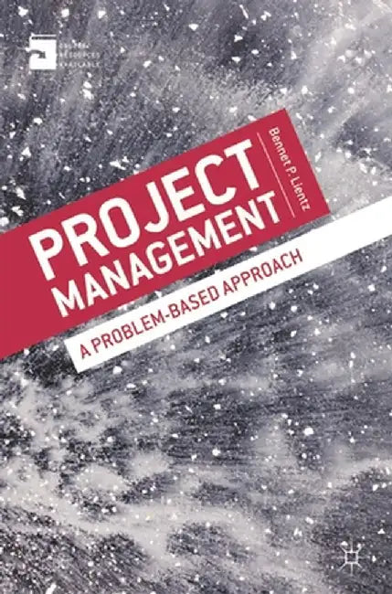 Project Management: A Problem-Based Approach by Bennet Lientz