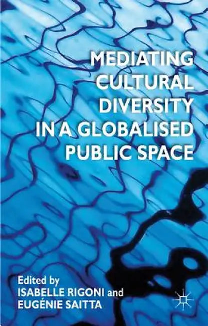 Mediating Cultural Diversity in a Globalized Public Space by I. Rigoni