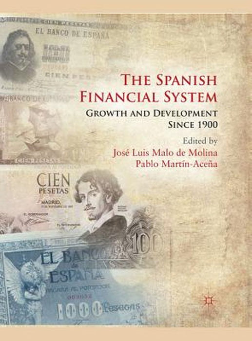 The Spanish Financial System: Growth and Development Since 1900 by Kenneth A. Loparo