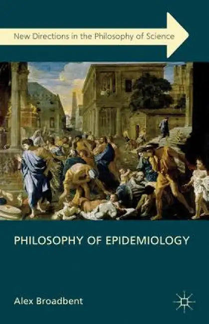 Philosophy of Epidemiology by A. Broadbent