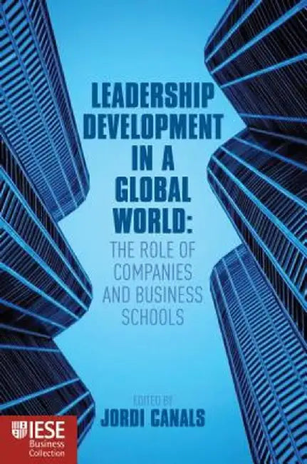 Leadership Development in a Global World: The Role of Companies and Business Schools by J. Canals