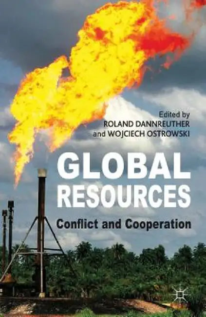 Global Resources: Conflict and Cooperation by Roland Dannreuther, Wojciech Ostrowski