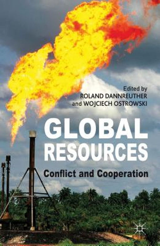 Global Resources: Conflict and Cooperation by Roland Dannreuther, Wojciech Ostrowski