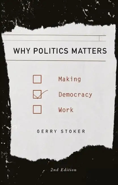 Why Politics Matters: Making Democracy Work by Gerry Stoker