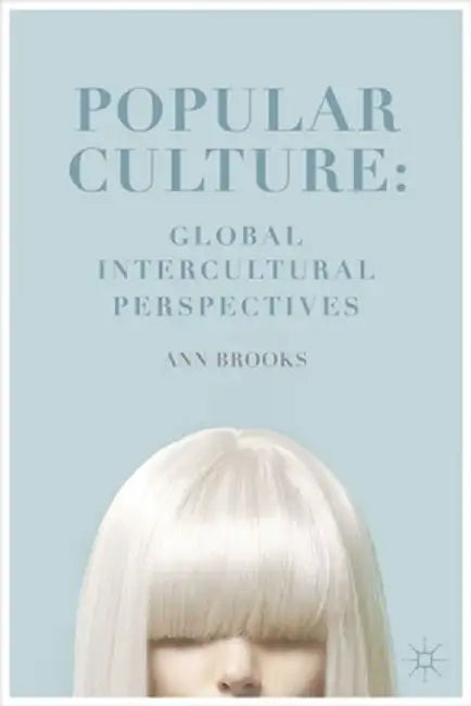 Popular Culture: Global Intercultural Perspectives by Ann Brooks