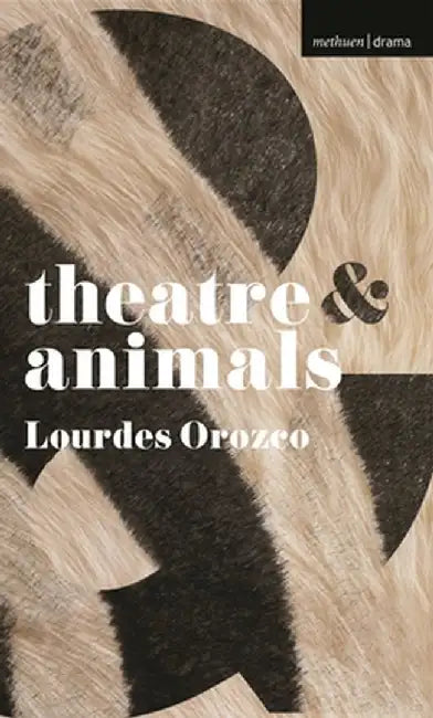 Theatre & Animals by Lourdes Orozco