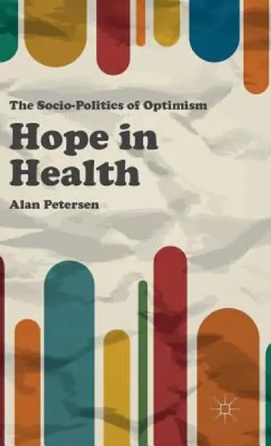 Hope in Health: The Socio-Politics of Optimism by Kenneth A. Loparo