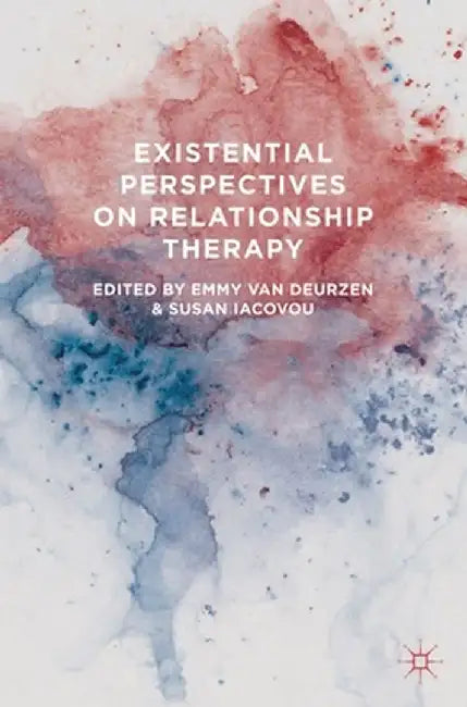 Existential Perspectives on Relationship Therapy by Emmy Van Deurzen