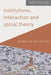 Institutions, Interaction and Social Theory by Will Gibson
