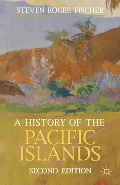 A History of the Pacific Islands by Steven Fischer