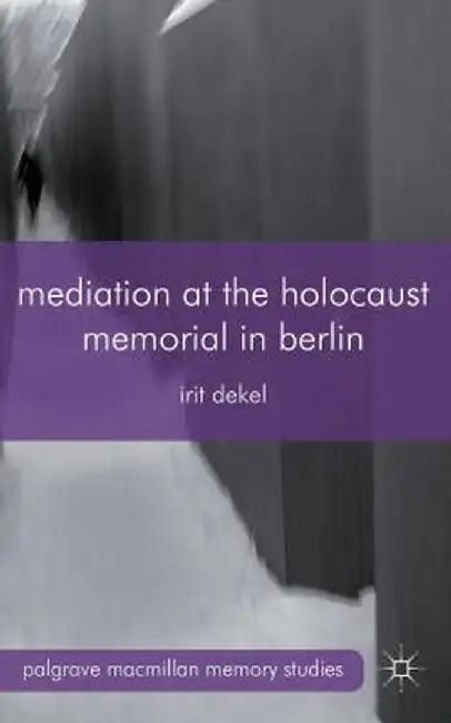 Mediation at the Holocaust Memorial in Berlin by I. Dekel